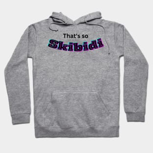 That's so skibidi Hoodie